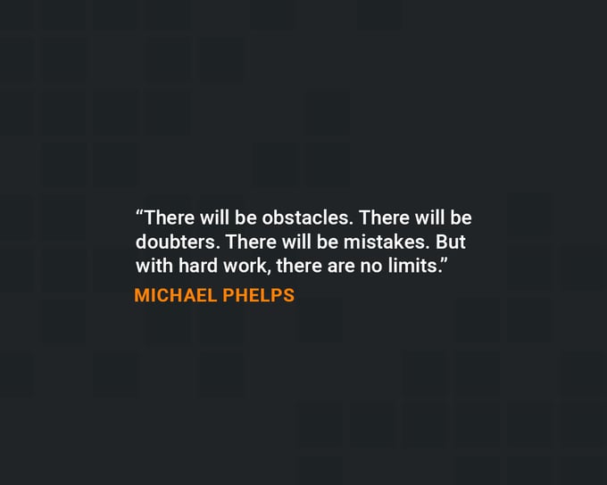 Quotes on workplace safety: “There will be obstacles. There will be doubters. There will be mistakes. But with hard work, there are no limits.” — Michael Phelps